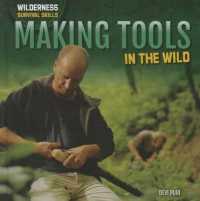 Making Tools in the Wild (Wilderness Survival Skills) （Library Binding）