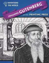 Johannes Gutenberg and the Printing Press (Inventions That Changed the World)