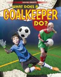 What Does a Goalkeeper Do? (Soccer Smarts) （Library Binding）
