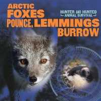 Arctic Foxes Pounce, Lemmings Burrow (Hunter and Hunted: Animal Survival)