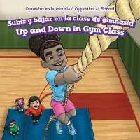 Subir Y Bajar En La Clase de Gimnasia / Up and Down in Gym Class (Opuestos En La Escuela / Opposites at School) （Library Binding）