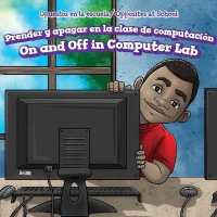 Prender Y Apagar En La Clase de Computación / on and Off in Computer Lab (Opuestos En La Escuela / Opposites at School) （Library Binding）