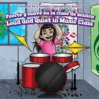 Fuerte Y Suave En La Clase de Música / Loud and Quiet in Music Class (Opuestos En La Escuela / Opposites at School) （Library Binding）