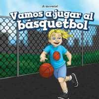 Vamos a Jugar Al Básquetbol (Let's Play Basketball) (¡a Moverse! (Let's Get Active!)) （Library Binding）