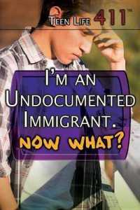 I'm an Undocumented Immigrant. Now What? (Teen Life 411) （Library Binding）