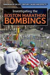 Investigating the Boston Marathon Bombings (Terrorism in the 21st Century: Causes and Effects) （Library Binding）