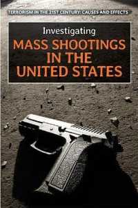 Investigating Mass Shootings in the United States (Terrorism in the 21st Century: Causes and Effects) （Library Binding）
