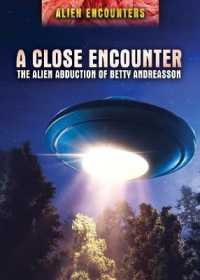 A Close Encounter : The Alien Abduction of Betty Andreasson (Alien Encounters) （Library Binding）