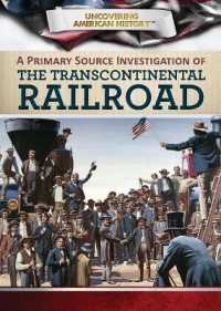 A Primary Source Investigation of the Transcontinental Railroad (Uncovering American History) （Library Binding）