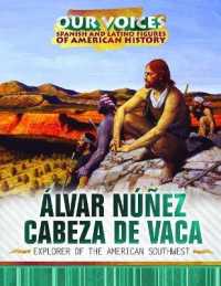 Álvar Núñez Cabeza de Vaca : Explorer of the American Southwest (Our Voices: Spanish and Latino Figures of American History)