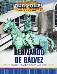 Bernardo de Gálvez : Spanish Revolutionary War Hero (Our Voices: Spanish and Latino Figures of American History)
