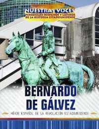 Bernardo de Gálvez : Héroe Español de la Revolución Estadounidense (Spanish Revolutionary War Hero) (Nuestras Voces: Personajes Hispanos y Latinos de la Historia)