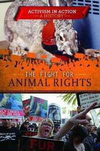 The Fight for Animal Rights (Activism in Action: A History) （Library Binding）