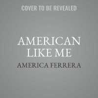 American Like Me : Reflections on Life between Cultures