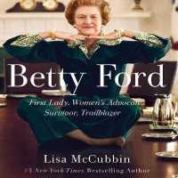 Betty Ford : First Lady, Women's Advocate, Survivor, Trailblazer