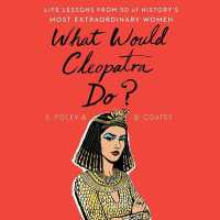 What Would Cleopatra Do? : Life Lessons from 50 of History's Most Extraordinary Women