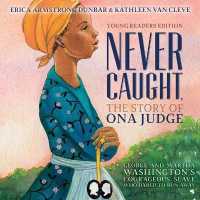 Never Caught, the Story of Ona Judge : George and Martha Washington's Courageous Slave Who Dared to Run Away