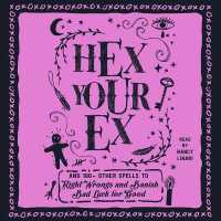 Hex Your Ex : And 100+ Other Spells to Right Wrongs and Banish Bad Luck for Good