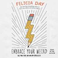 Embrace Your Weird : Face Your Fears and Unleash Creativity