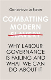 Combatting Modern Slavery : Why Labour Governance is Failing and What We Can Do about It