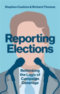選挙報道の再考<br>Reporting Elections : Rethinking the Logic of Campaign Coverage (Contemporary Political Communication)