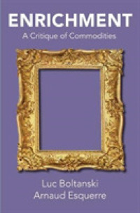 Ｌ．ボルタンスキー（共）著／富の形成：コモディティ批判（英訳）<br>Enrichment : A Critique of Commodities