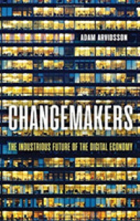 Changemakers : The Industrious Future of the Digital Economy