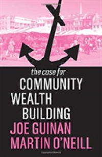 The Case for Community Wealth Building (The Case for)