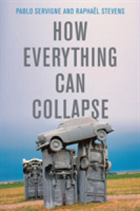 地球文明崩壊の危機：憂慮する現代人のためのマニュアル（英訳）<br>How Everything Can Collapse : A Manual for our Times