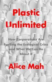 プラスチックの商業利用による生態系の危機と対策<br>Plastic Unlimited : How Corporations Are Fuelling the Ecological Crisis and What We Can Do about It