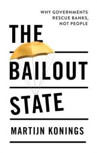 救済国家：なぜ政府は庶民ではなく銀行を救うのか<br>The Bailout State : Why Governments Rescue Banks, Not People