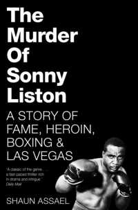 The Murder of Sonny Liston : A Story of Fame, Heroin, Boxing & Las Vegas