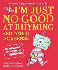 I'm Just No Good at Rhyming : And Other Nonsense for Mischievous Kids and Immature Grown-ups -- Paperback / softback
