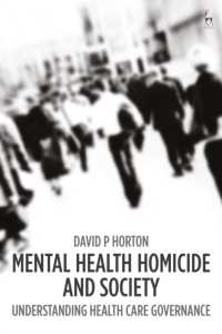 Mental Health Homicide and Society : Understanding Health Care Governance