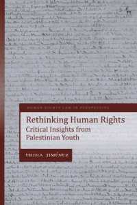 Rethinking Human Rights : Critical Insights from Palestinian Youth (Human Rights Law in Perspective)