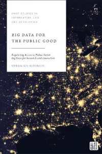 公益のためのビッグデータ<br>Big Data for the Public Good : Regulating Access to Public Sector Big Data for Research and Innovation (Hart Studies in Information Law and Regulation)