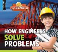 How Engineers Solve Problems (What Engineers Do) （Library Binding）
