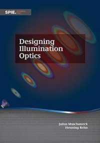 Designing Illumination Optics (Tutorial Texts)