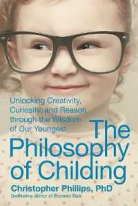 The Philosophy of Childing : Unlocking Creativity, Curiosity, and Reason through the Wisdom of Our Youngest