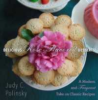 Delicious Rose-Flavored Desserts : A Modern and Fragrant Take on Classic Recipes