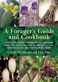 A Forager's Guide and Cookbook : How to Find, Harvest, and Prepare 100 Common and Exotic Wild Plants, Including Flower Garden Finds, Sidewalk Salads,