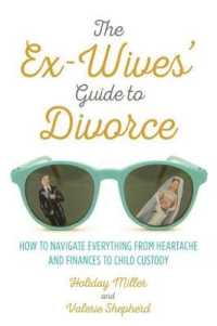 The Ex-Wives' Guide to Divorce : How to Navigate Everything from Heartache and Finances to Child Custody