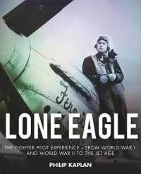 Lone Eagle : The Fighter Pilot Experience--From World War I and World War II to the Jet Age （Reprint）