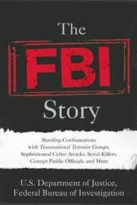 The FBI Story : Startling Confrontations with Transnational Terrorist Groups, Sophisticated Cyber Attacks, Serial Killers, Corrupt Public Officials, a