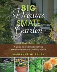 Big Dreams, Small Garden : A Guide to Creating Something Extraordinary in Your Ordinary Space