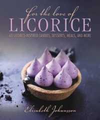 For the Love of Licorice : 60 Licorice-Inspired Candies, Desserts, Meals, and More