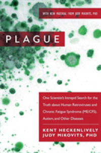 Plague : One Scientist's Intrepid Search for the Truth about Human Retroviruses and Chronic Fatigue Syndrome (ME/CFS), Autism, and Other Diseases