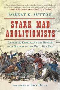 Stark Mad Abolitionists : Lawrence, Kansas, and the Battle over Slavery in the Civil War Era