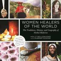 Women Healers of the World : The Traditions, History, and Geography of Herbal Medicine （Reprint）