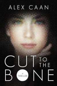 Cut to the Bone : A Thriller